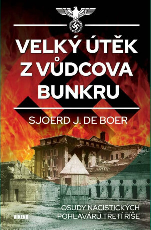 Velký útěk z Vůdcova bunkru - Osudy nacistických pohlavárů třetí říše