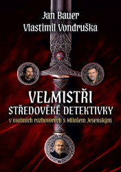 Jan Bauer, Vlastimil Vondruška Velmistři středověké detektivky - V osobních rozhovorech s Milošem Jesenským
