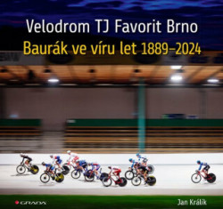 Velodrom TJ Favorit Brno (Baurák ve víru let 1889–2024) - kniha z kategorie Historie