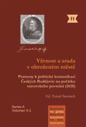Věrnost a zrada v ohroženém městě (Prameny k politické komunikaci Českých Budějovic na počátku stavovského povstání (1618)) - kniha z kategorie…