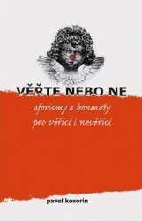 Věřte nebo ne (aforismy a bonmoty pro věřící i nevěřící) - kniha z kategorie Aforismy
