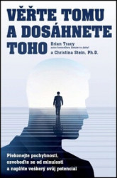 Věřte tomu a dosáhnete toho (Překonejte pochybnosti, osvoboďte se od minulosti a naplňte veškerý svůj potenciál) - kniha z kategorie Seberozvoj