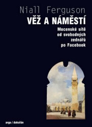 Věž a náměstí (Mocenské sítě od svobodných zednářů po Facebook) - kniha z kategorie Humanitní a společenské vědy