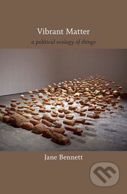 Vibrant Matter (A Political Ecology of Things)