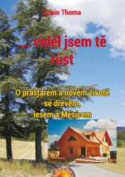 ...viděl jsem tě růst (O prastarém a novém životě se dřevem, lesem a Měsícem) - kniha z kategorie Přírodní vědy a technika