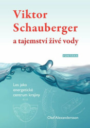 Viktor Schauberger a tajemství živé vody (Les jako energetické centrum krajiny) - kniha z kategorie Přírodní vědy a technika