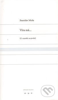 Víra má... (Co zaznělo na jevišti)