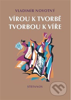 Vírou k tvorbě, tvorbou k víře
