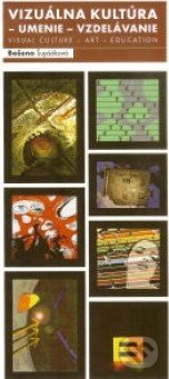 Vizuálna kultúra - umenie - vzdelávanie (Visual culture - art