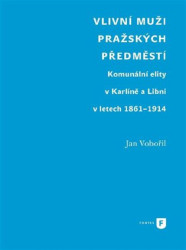 Vlivní muži pražských předměstí (Komunální elity v Karlíně a Libni v letech 1861-1914) - kniha z kategorie Historie