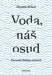 Voda, náš osud (Putování lidskou historií)