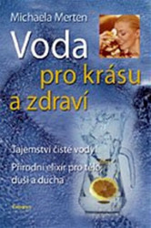 Voda pro krásu a zdraví (Tajemství čisté vody, přírodní elixír pro tělo, duši a ducha) - kniha z kategorie Kosmetika a péče o tělo