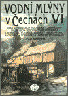 Vodní mlýny v Čechách VI.
