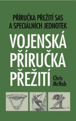 Vojenská příručka přežití (Příručka přežití SAS a speciálních jednotek) - kniha z kategorie Vojenství