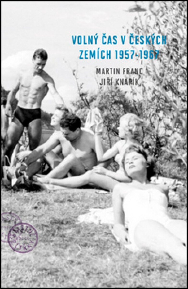 Volný čas v českých zemích 1957 - 1967 - Martin Franc, Jiří Knapík