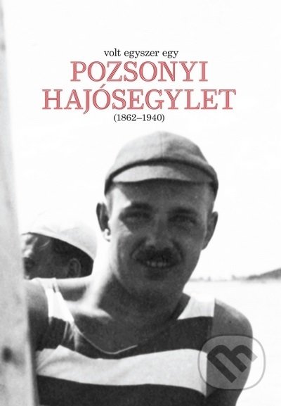 Volt egyszer egy POZSONYI HAJÓSEGYLET (1862-1940)