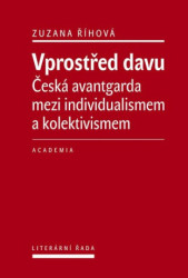 Vprostřed davu (Česká avantgarda mezi individualismem a kolektivismem) - kniha z kategorie Literární věda
