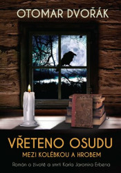 Vřeteno osudu: Mezi kolébkou a hrobem (Román o životě a smrti Karla Jaromíra Erbena) - kniha z kategorie Společenská beletrie