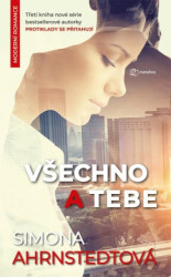 Všechno a tebe (Třetí kniha série bestsellerové autorky Protiklady se přitahují) - kniha z kategorie Společenská beletrie