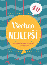Všechno nejlepší 40 (povzbuzení, poučení a pohlazení v dárkovém balení) - kniha z kategorie Beletrie