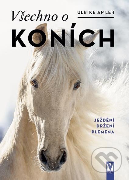 Všechno o koních (Ježdění, držení, plemena)