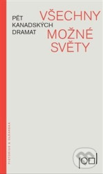 Všechny možné světy (Pět kanadských dramat)