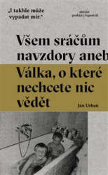 Všem sráčům navzdory (aneb Válka, o které nechcete nic vědě) - kniha z kategorie Reportáže a publicistika