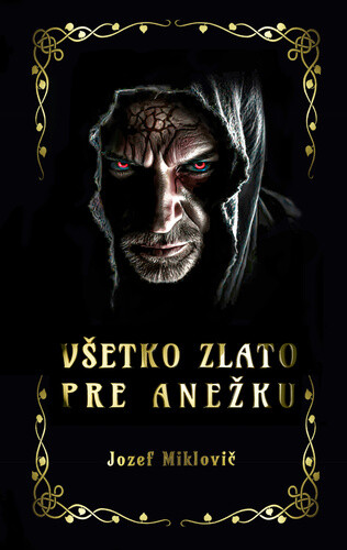 Všetko zlato pre Anežku - Jozef Miklovič