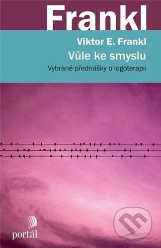 Vůle ke smyslu (Vybrané přednášky o logoterapii)