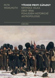 Východ proti Západu? (Krymská válka (1853-1856) pohledem historické antropologie) - kniha z kategorie Historie