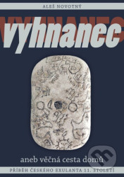 Vyhnanec aneb věčná cesta domů - Příběh českého exulanta 11. století