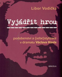 Vyjádřit hrou: podobenství a (sebe)stylizace v dramatu Václava Havla - kniha z kategorie Divadlo