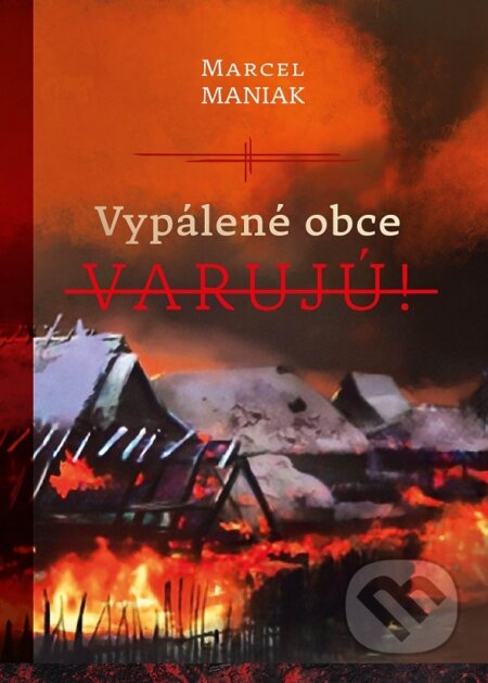 Vypálené obce varujú!