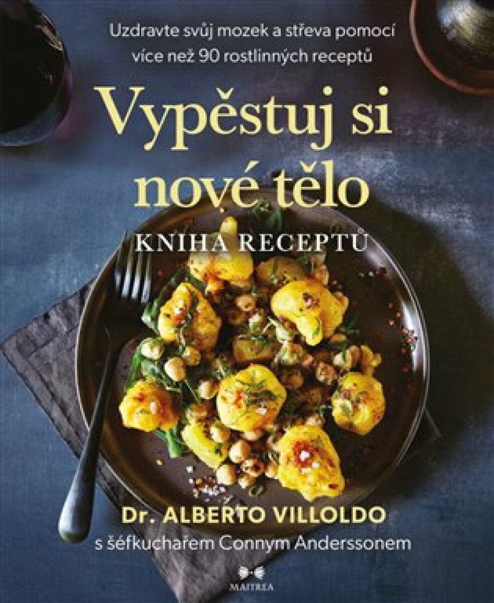 Vypěstuj si nové tělo - Kniha receptů - Alberto Villoldo, Conny Andersson