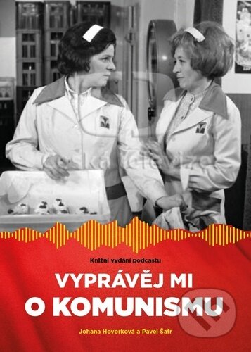 Vyprávěj mi o komunismu (Knižní vydání podcastu)
