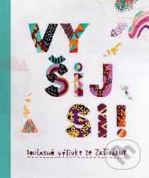 Vyšij si! (Současné výšivky ze Zašívárny)