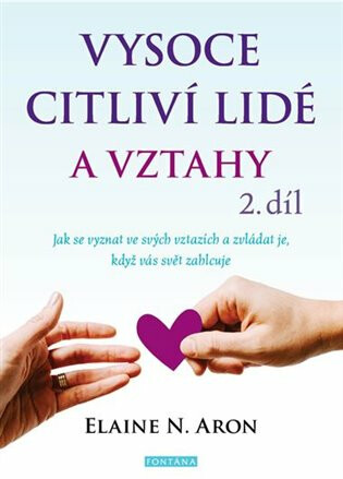 Vysoce citliví lidé a vztahy 2. díl - Jak se vyznat ve svých vztazích a zvládat je, když vás svět zahlcuje