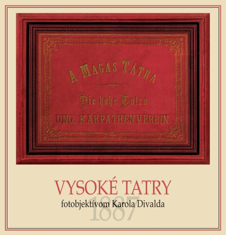 Vysoké Tatry fotoobjektívom Karola Divalda / The High Tatras - Through the Photo Lens of Karol Divald (slovensky, anglicky) - Eva Potočná