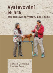 Vystavování je hra (Jak připravit na výstavu psa i sebe) - kniha z kategorie Chov psů