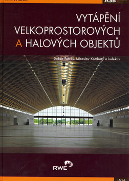Vytápění velkoprostorových a halových objektů - Dušan Petráš, kolektiv autorů, Kotrbatý Miroslav