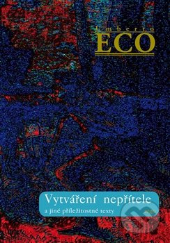 Vytváření nepřítele (a jiné příležitostné texty)
