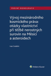 Vývoj mezinárodního kosmického práva (otázky vlastnictví při těžbě nerostných surovin na Měsíci a asteroidech) - kniha z kategorie Odborné a naučné