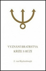 Vyznání Bratrstva Kříže s Růží (Esoterická analýza spisu Confessio Fraternitatis R.C.) - kniha z kategorie Spiritualita