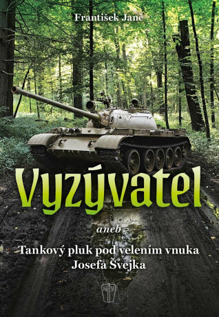 Vyzývatel aneb Tankový pluk pod velením vnuka Josefa Švejka