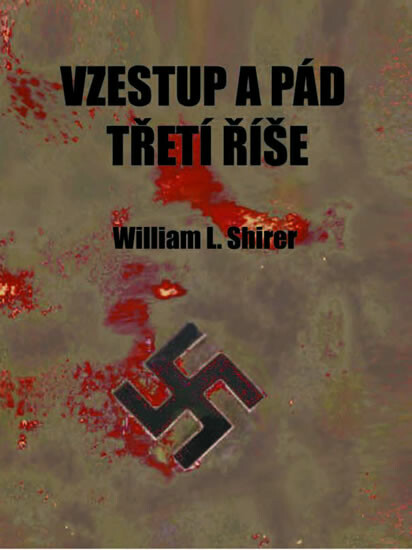 Vzestup a pád třetí říše - William L. Shirer