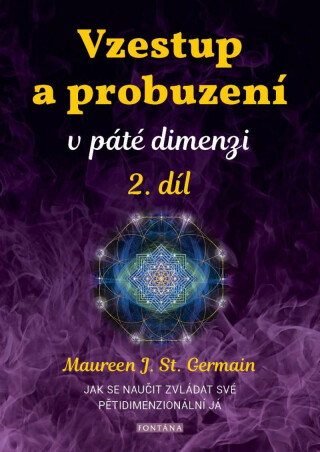 Vzestup a probuzení v páté dimenzi 2. díl - Jak se naučit zvládat své pětidimenzionální já
