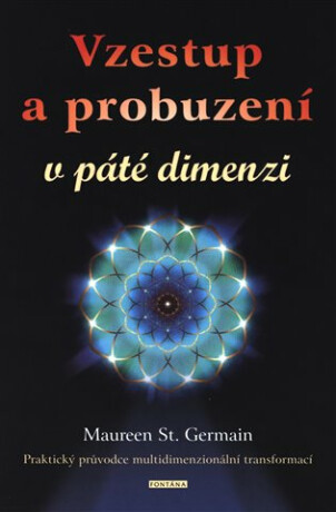 Vzestup a probuzení v páté dimenzi - Praktický průvodce multidimenzionální transformací?
