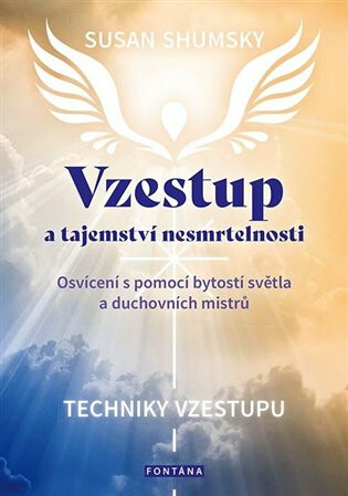 Vzestup a tajemství nesmrtelnosti - Osvícení s pomocí bytostí světla a duchovních mistrů