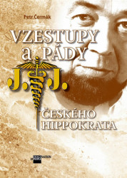 Vzestupy a pády českého Hippokrata (Biografie MUDr. Josefa Jonáše) - kniha z kategorie Medicína