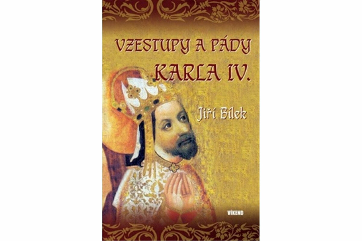 Vzestupy a pády Karla IV. - Jiří Bílek